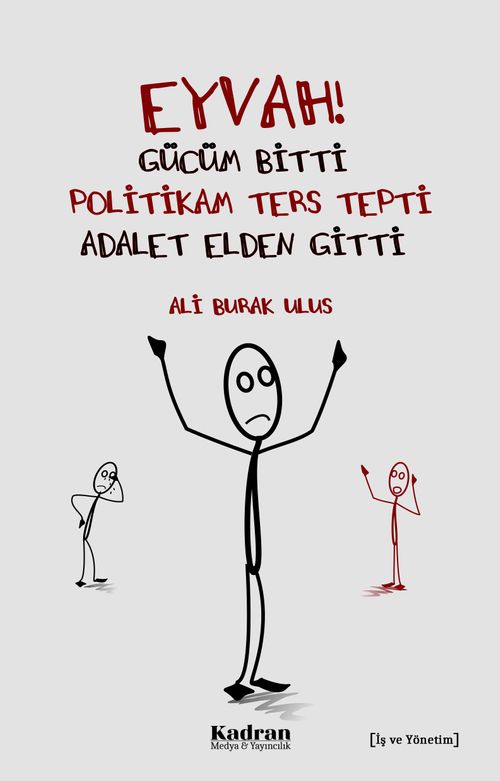 Eyvah! Gücüm Bitti, Politikam Ters Tepti, Adalet Elden Gitti 