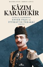 İstiklal Harbimizde Enver Paşa ve İttihat ve Terakki Erkanı 