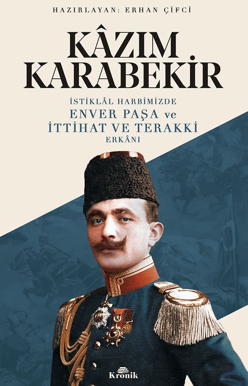 İstiklal Harbimizde Enver Paşa ve İttihat ve Terakki Erkanı 