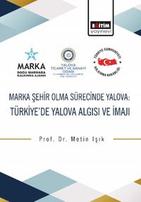 Marka Şehir Olma Sürecinde Yalova & Türkiye'de Yalova Algısı ve İmajı