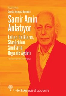 Samir Amin Anlatıyor Ezilen Halkların Sömürülen Sınıfların Organik Aydını - Kolektif