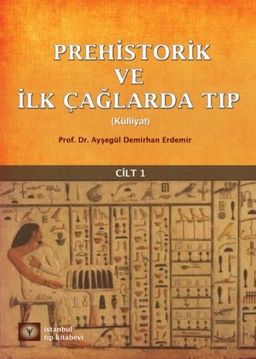 Prehistorik ve İlk Çağlarda Tıp Külliyat Cilt 1	