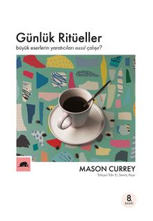 Günlük Ritüeller & Büyük Eserlerin Yaratıcıları Nasıl Çalışır? - Mason Currey