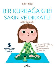Bir Kurbağa Gibi Sakin ve Dikkatli - Aktivite Kitabı (Ücretsiz Meditasyon ve Yoga Cd’siyle Birlikte) - Eline Snel
