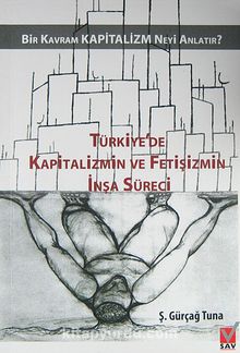 Türkiye'de Kapitalizmin ve Fetişizmin İnşa Süreci & Bir Kavram Kapitazlim Neyi Anlatır?