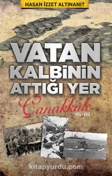 Vatan Kalbinin Attığı Yer Çanakkale - Hasan İzzet Altınanıt