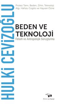 Beden ve Teknoloji & Felsefi ve Antropolojik Soruşturma - Hulki Cevizoğlu