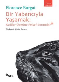 Bir Yabancıyla Yaşamak & Kediler Üzerine Felsefi Kırıntılar