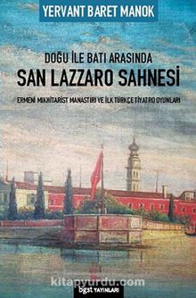 Doğu ile Batı Arasında San Lazzaro Sahnesi - Ermeni Mıkhitarist Manastırı ve İlk Türkçe Tiyatro Oyunları