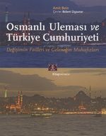 Osmanlı Uleması ve Türkiye Cumhuriyeti & Değişimin Failleri ve Geleneğin Muhafızları