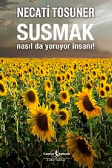 Susmak Nasıl da Yoruyor İnsanı!