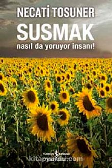 Susmak Nasıl da Yoruyor İnsanı! - Necati Tosuner