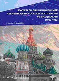 Sovyetler Birliği Dönemi'nde Azerbaycan'da Folklor Politikaları ve Çalışmaları (1917-1953)