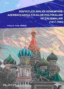 Sovyetler Birliği Dönemi'nde Azerbaycan'da Folklor Politikaları ve Çalışmaları (1917-1953)