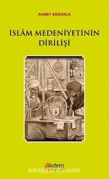 İslam Medeniyetinin Dirilişi - Prof. Dr. Ahmet Ağırakça