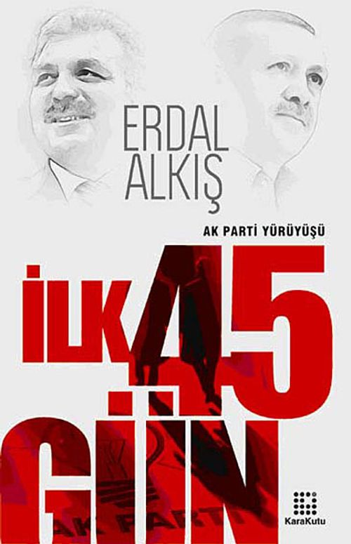 İlk 45 Gün & Ak Parti Yürüyüşü