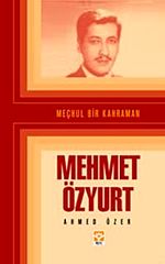 Meçhul Bir Kahraman Mehmet Özyurt