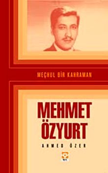 Meçhul Bir Kahraman Mehmet Özyurt