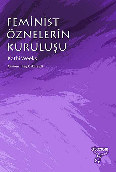 Feminist Öznelerin Kuruluşu (Kathi Weeks) Fiyatı, Yorumları, Satın