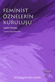 Feminist Öznelerin Kuruluşu - Kathi Weeks