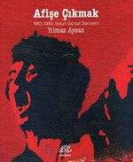Afişe Çıkmak & 1963-1980 Solun Görsel Serüveni