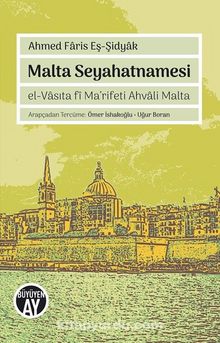 Malta Seyahatnamesi & el-Vasıta fi Ma’rifeti Ahvali Malta - Ahmed Faris Eş - Şidyak