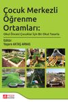 &Ccedil;ocuk Merkezli &Ouml;ğrenme Ortamları: Okul &Ouml;ncesi &Ccedil;ocuklar İ&ccedil;in Bir Okul Tasarla