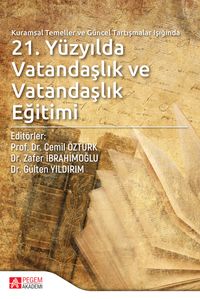 Kuramsal Temeller ve Güncel Tartışmalar Işığında 21.Yüzyılda Vatandaşlık ve Vatandaşlık Eğitimi