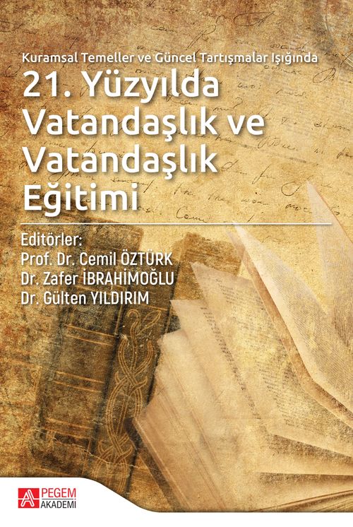 Kuramsal Temeller ve Güncel Tartışmalar Işığında 21.Yüzyılda Vatandaşlık ve Vatandaşlık Eğitimi