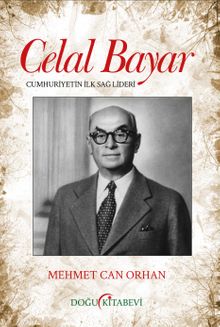Celal Bayar & Cumhuriyetin İlk Sağ Lideri