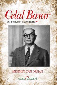 Celal Bayar & Cumhuriyetin İlk Sağ Lideri - Mehmet Can Orhan