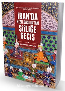 İran’da Kızılbaşlıktan Şiiliğe Geçiş - Mehmet Dağlar