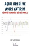 Aşırı Kredi ve Aşırı Yatırım Türkiye Ekonomisi İçin Bir Analiz