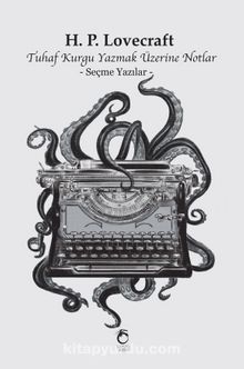 Tuhaf Kurgu Yazmak Üzerine Notlar & Seçme Yazılar - H.P. Lovecraft