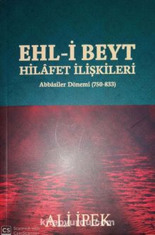 Ehl-İ Beyt Hilafet İlişkileri & Abbasiler Dönemi (750-833) - Ali İpek