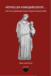 Heykeller Konuşabilseydi & Antik Yunan Heykeltıraşlık Sanatına Toplumsal Açıdan Bir Bakış