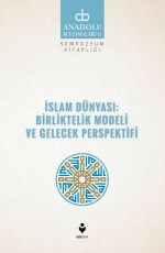 İslam Dünyası: Birliktelik Modeli ve Gelecek Perspektifi