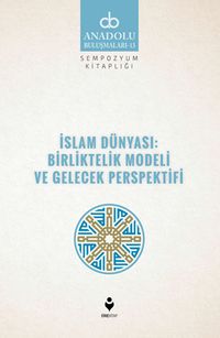 İslam Dünyası: Birliktelik Modeli ve Gelecek Perspektifi