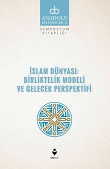 İslam Dünyası: Birliktelik Modeli ve Gelecek Perspektifi