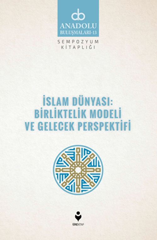 İslam Dünyası: Birliktelik Modeli ve Gelecek Perspektifi