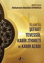 İslamda Şefaat Tevessül Kabir Ziyareti ve Kabir Azabı