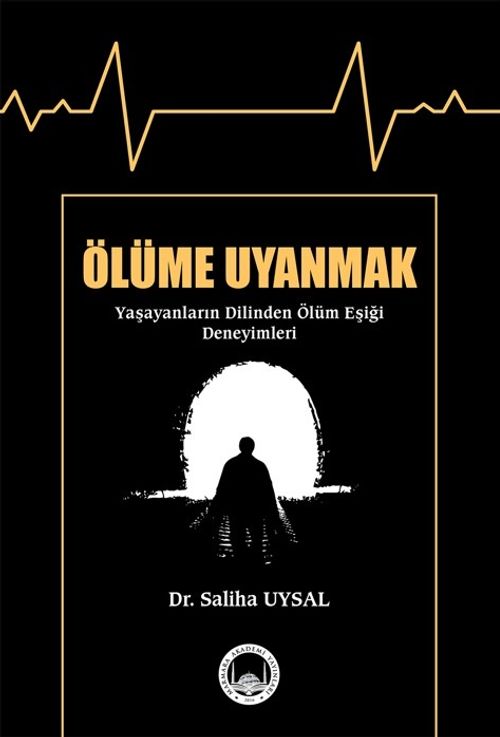 Ölüme Uyanmak & Yaşayanların Dilinden Ölüm Eşiği Deneyimleri