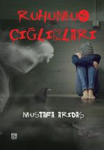 Ruhumun Çığlıkları