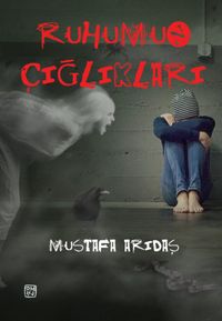 Ruhumun Çığlıkları