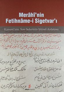 Merahi'nin Fetihname-i Sigetvar'ı / Kanuni'nin Son Seferinin Şiirsel Anlatımı