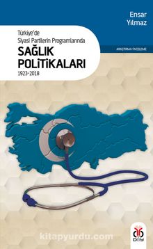 Türkiye’de Siyasi Partilerin Programlarında Sağlık Politikaları (1923-2018)