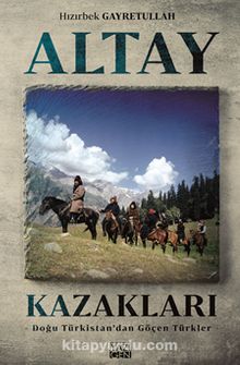 Altay Kazakları & Doğu Türkistan’dan göçen Türkler - Hızırbek Gayretullah