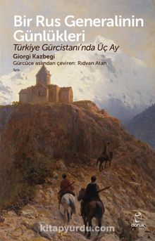 Bir Rus Generalinin Günlükleri & Türkiye Gürcistanı’nda Üç Ay - Giorgi Kazbegi