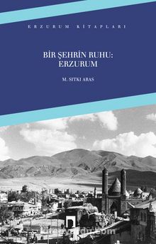 Bir Şehrin Ruhu: Erzurum - M. Sıtkı Aras