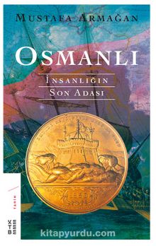 Osmanlı: İnsanlığın Son Adası - Mustafa Armağan